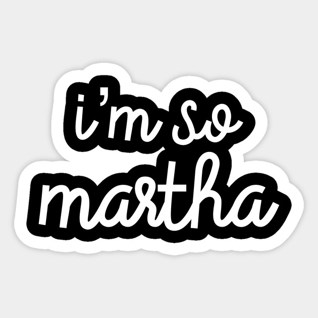 I’m So Martha Sticker by The Lady Doth